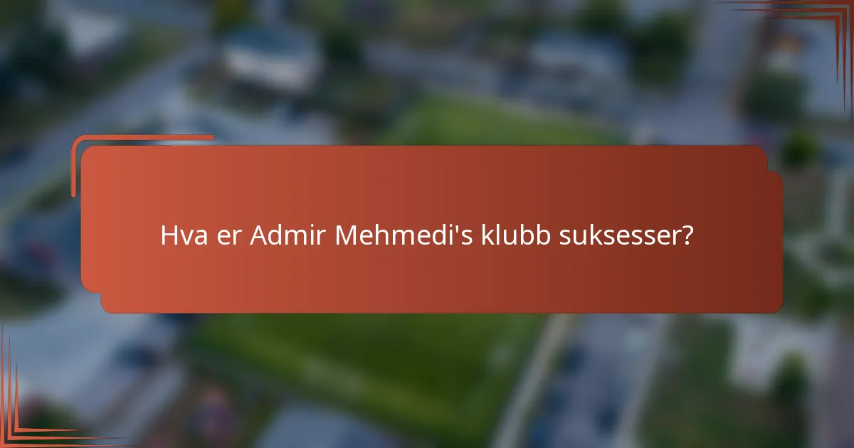 Hva er Admir Mehmedi's klubb suksesser?