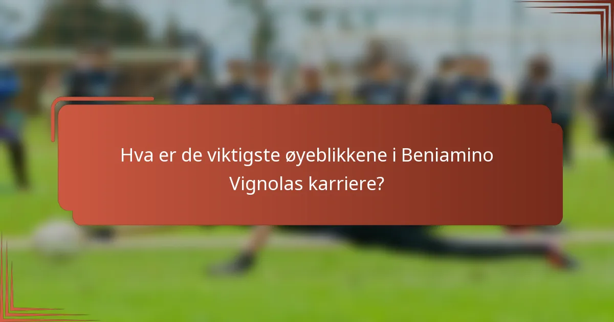 Hva er de viktigste øyeblikkene i Beniamino Vignolas karriere?