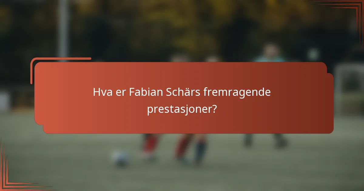 Hva er Fabian Schärs fremragende prestasjoner?