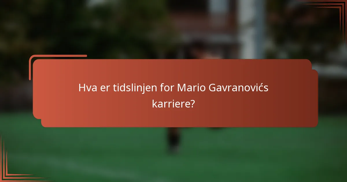 Hva er tidslinjen for Mario Gavranovićs karriere?