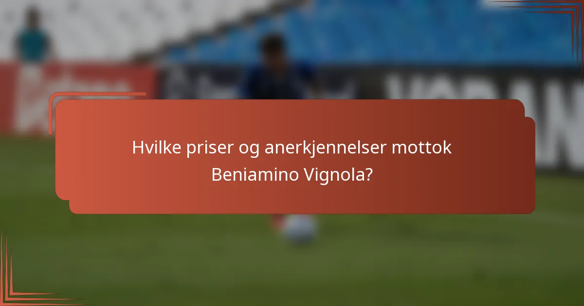 Hvilke priser og anerkjennelser mottok Beniamino Vignola?