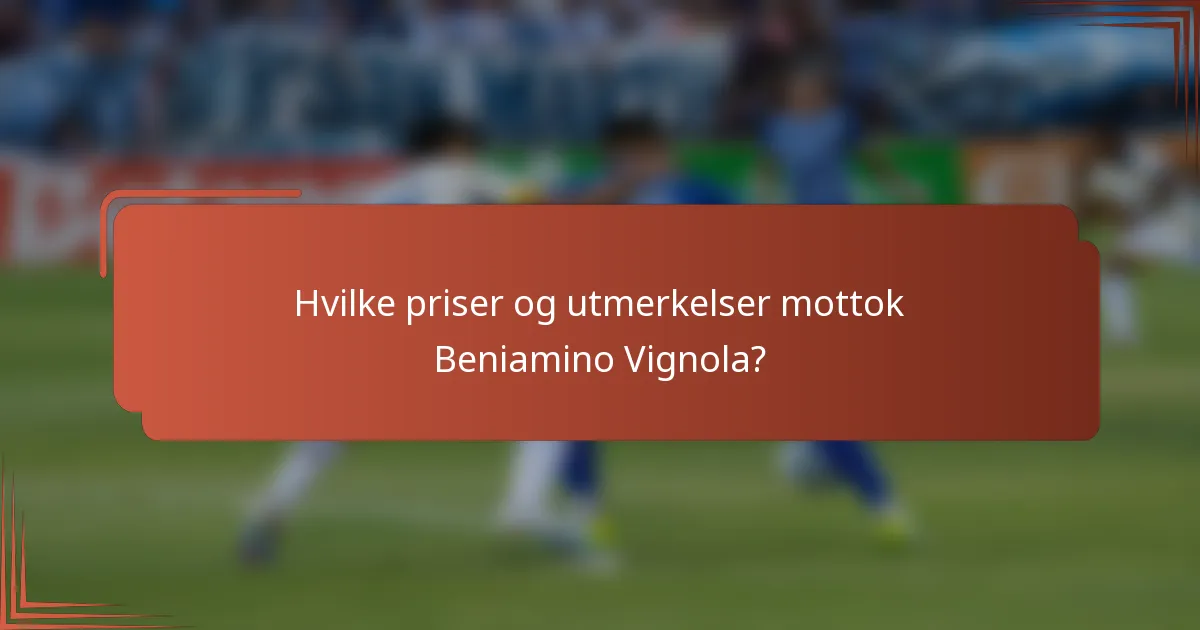 Hvilke priser og utmerkelser mottok Beniamino Vignola?