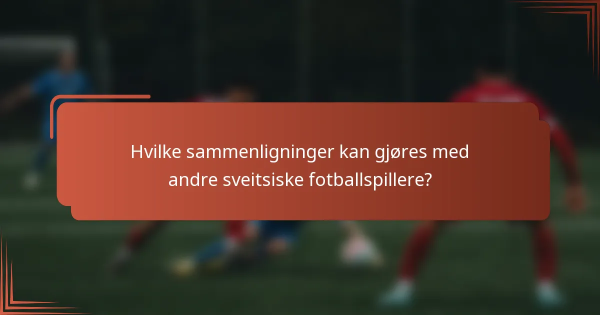 Hvilke sammenligninger kan gjøres med andre sveitsiske fotballspillere?