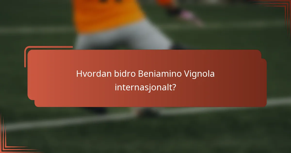 Hvordan bidro Beniamino Vignola internasjonalt?